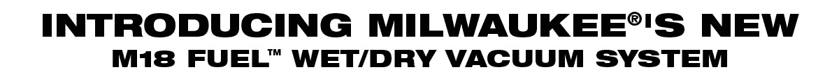 Introducing Milwaukee's New M18 Fuel Wet/Dry Vacuum System 